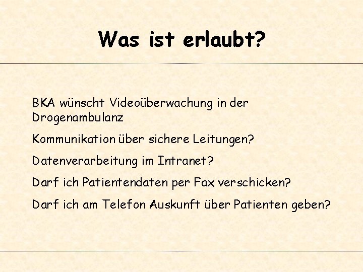 Was ist erlaubt? BKA wünscht Videoüberwachung in der Drogenambulanz Kommunikation über sichere Leitungen? Datenverarbeitung