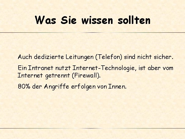 Was Sie wissen sollten Auch dedizierte Leitungen (Telefon) sind nicht sicher. Ein Intranet nutzt