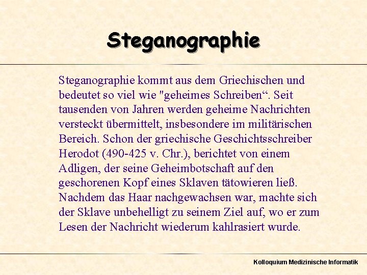 Steganographie kommt aus dem Griechischen und bedeutet so viel wie "geheimes Schreiben“. Seit tausenden