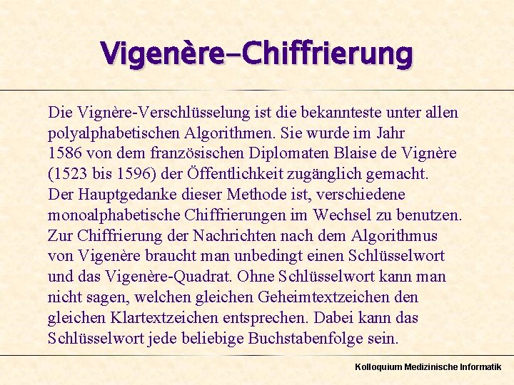 Vigenère-Chiffrierung Die Vignère-Verschlüsselung ist die bekannteste unter allen polyalphabetischen Algorithmen. Sie wurde im Jahr