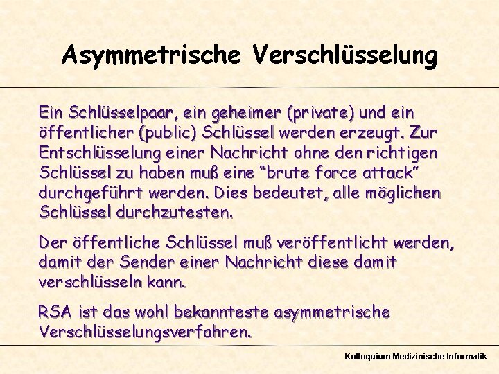 Asymmetrische Verschlüsselung Ein Schlüsselpaar, ein geheimer (private) und ein öffentlicher (public) Schlüssel werden erzeugt.