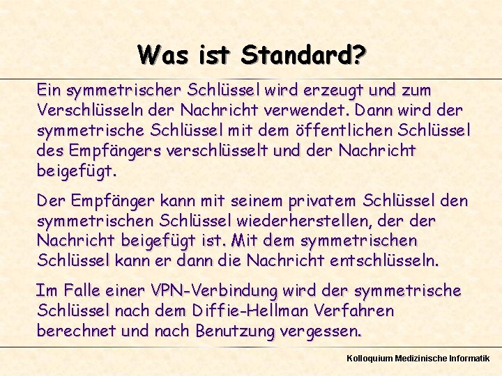 Was ist Standard? Ein symmetrischer Schlüssel wird erzeugt und zum Verschlüsseln der Nachricht verwendet.