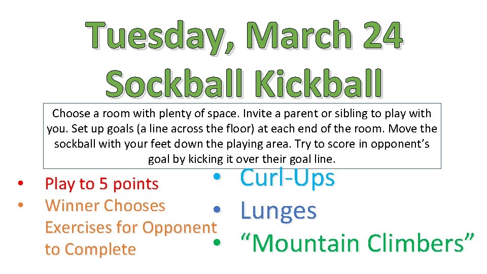 Tuesday, March 24 Sockball Kickball Choose a room with plenty of space. Invite a