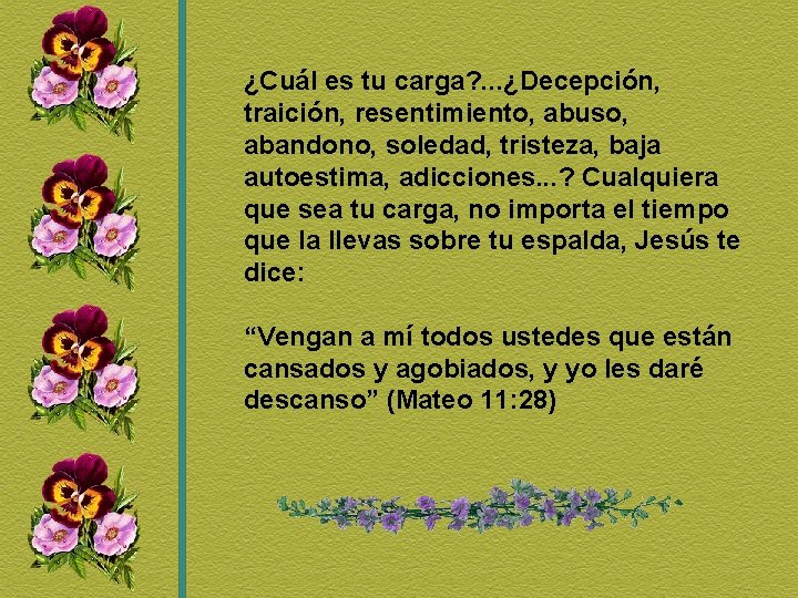 ¿Cuál es tu carga? . . . ¿Decepción, traición, resentimiento, abuso, abandono, soledad, tristeza,