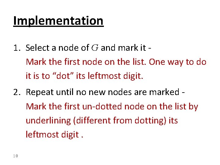 Implementation 1. Select a node of G and mark it Mark the first node