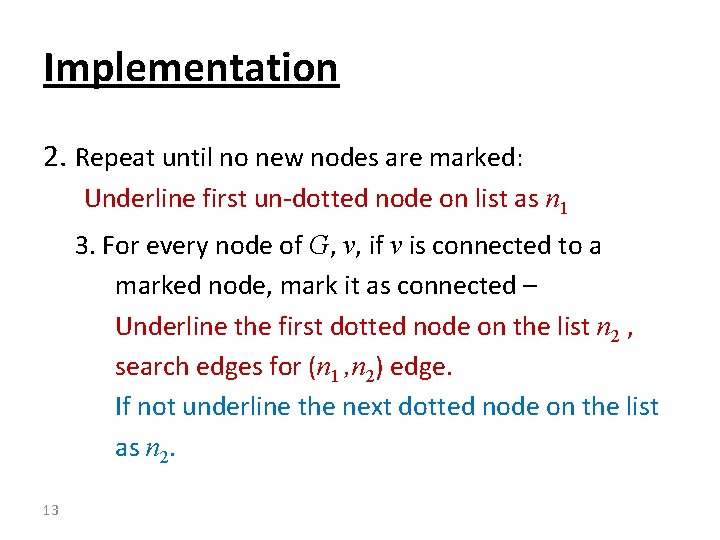 Implementation 2. Repeat until no new nodes are marked: Underline first un-dotted node on