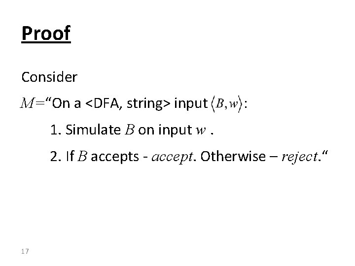 Proof Consider M=“On a <DFA, string> input : 1. Simulate B on input w.