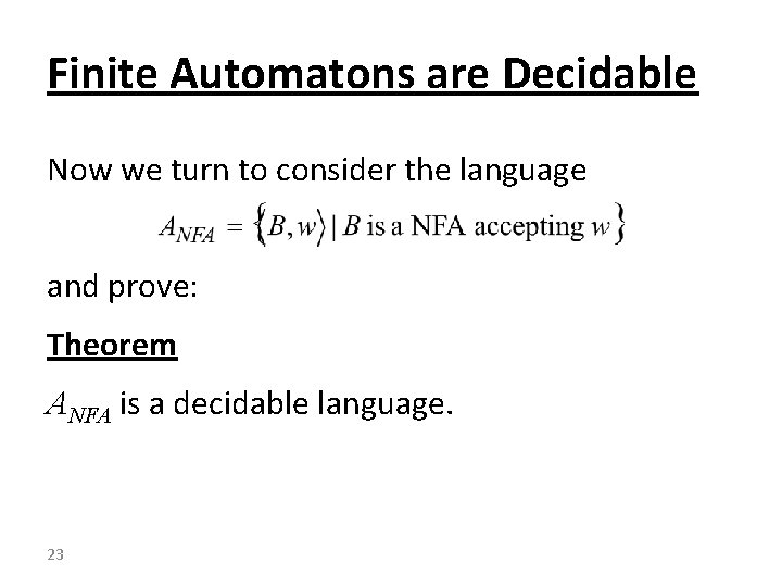 Finite Automatons are Decidable Now we turn to consider the language and prove: Theorem