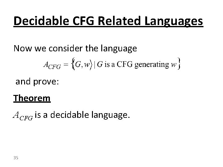 Decidable CFG Related Languages Now we consider the language and prove: Theorem ACFG is