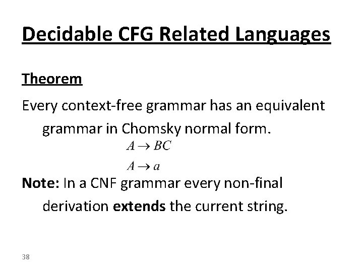 Decidable CFG Related Languages Theorem Every context-free grammar has an equivalent grammar in Chomsky