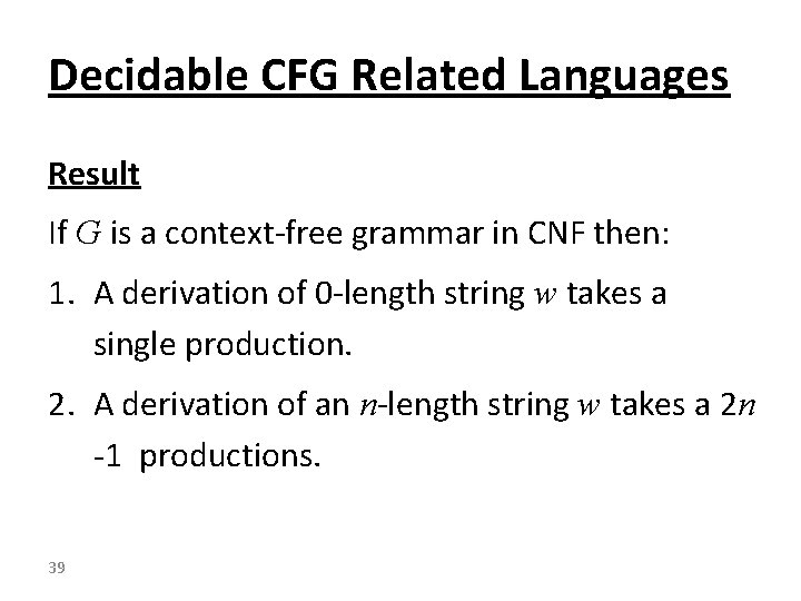 Decidable CFG Related Languages Result If G is a context-free grammar in CNF then: