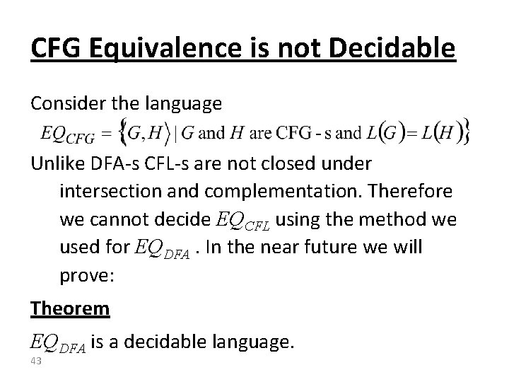 CFG Equivalence is not Decidable Consider the language Unlike DFA-s CFL-s are not closed