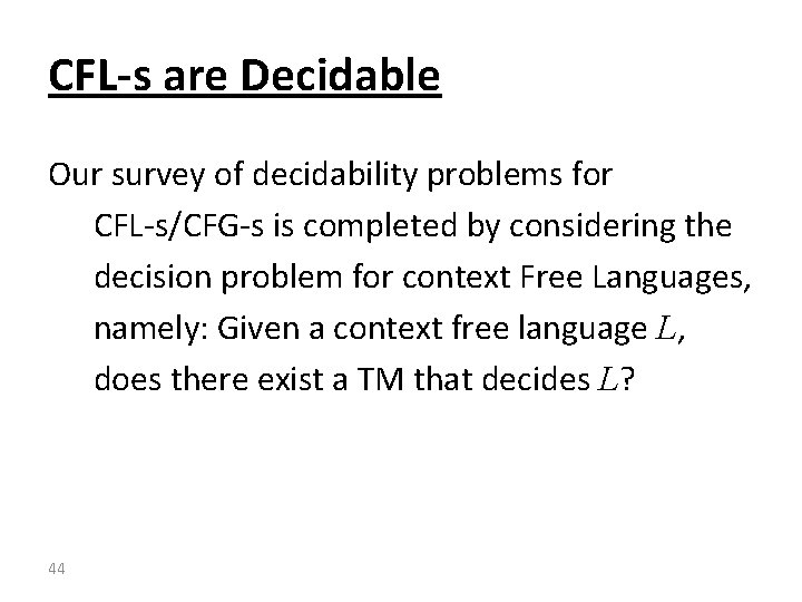 CFL-s are Decidable Our survey of decidability problems for CFL-s/CFG-s is completed by considering