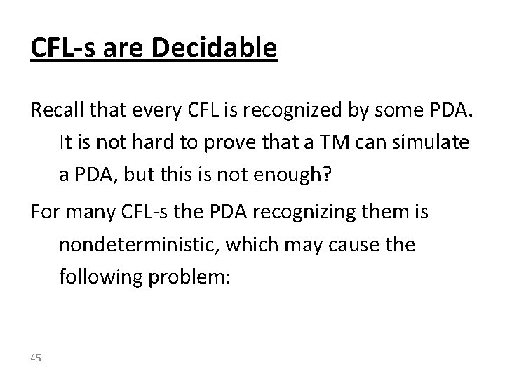 CFL-s are Decidable Recall that every CFL is recognized by some PDA. It is