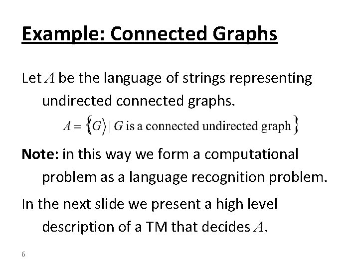 Example: Connected Graphs Let A be the language of strings representing undirected connected graphs.