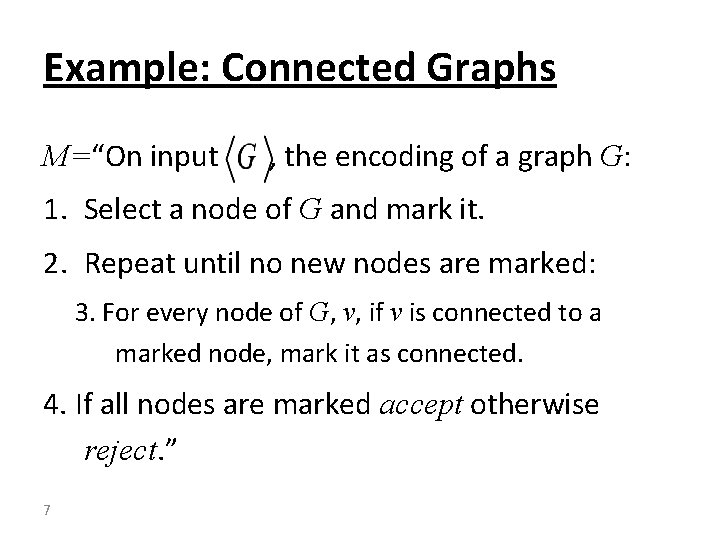 Example: Connected Graphs M=“On input , the encoding of a graph G: 1. Select