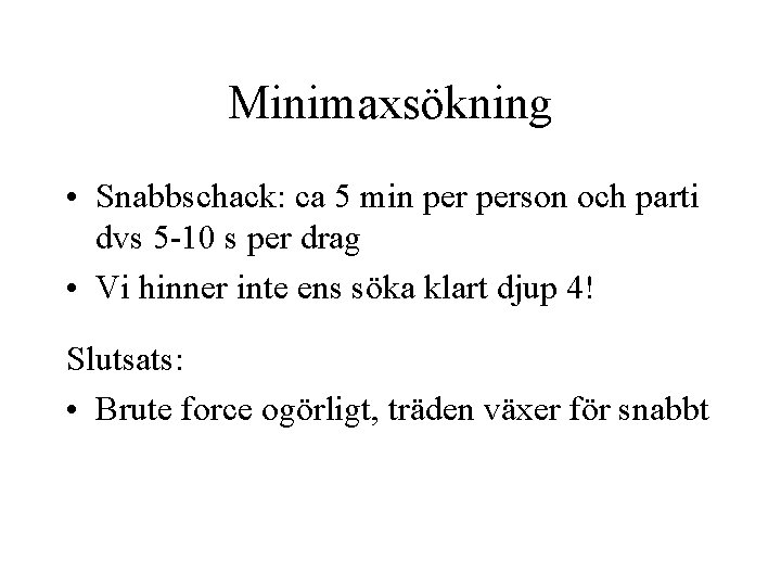 Minimaxsökning • Snabbschack: ca 5 min person och parti dvs 5 -10 s per