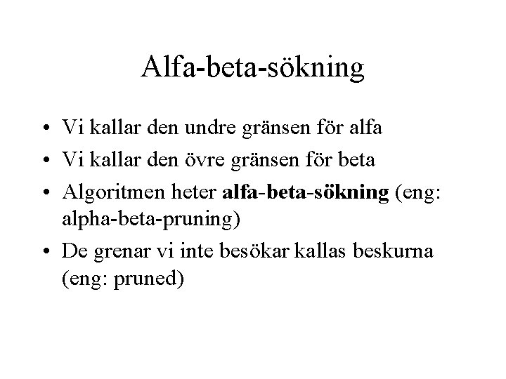 Alfa-beta-sökning • Vi kallar den undre gränsen för alfa • Vi kallar den övre