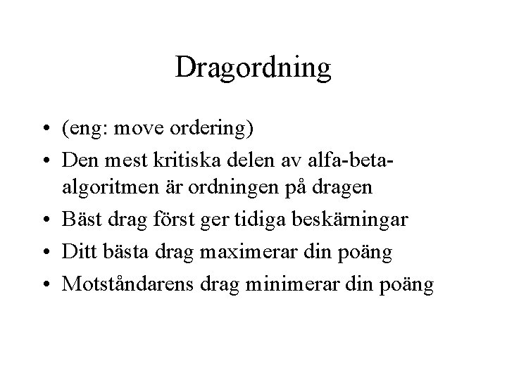 Dragordning • (eng: move ordering) • Den mest kritiska delen av alfa-betaalgoritmen är ordningen