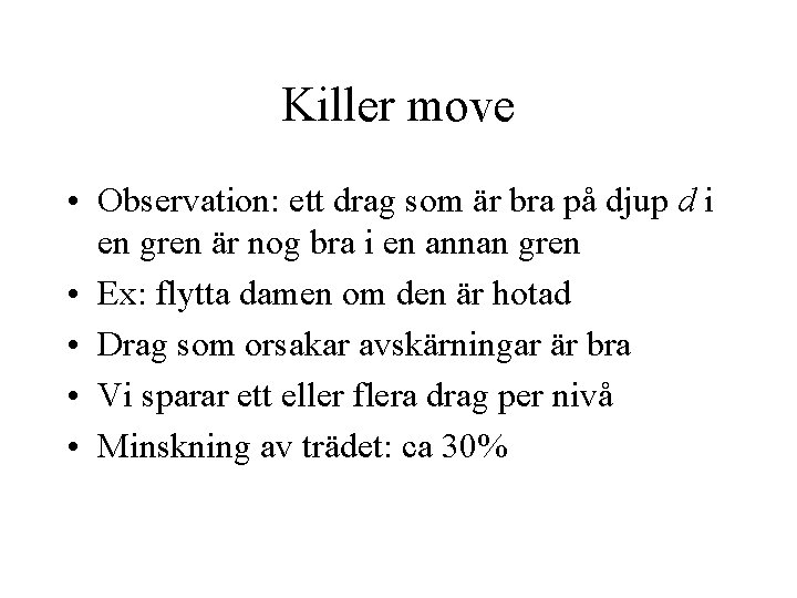 Killer move • Observation: ett drag som är bra på djup d i en