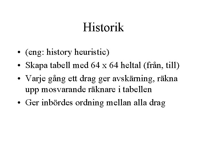 Historik • (eng: history heuristic) • Skapa tabell med 64 x 64 heltal (från,