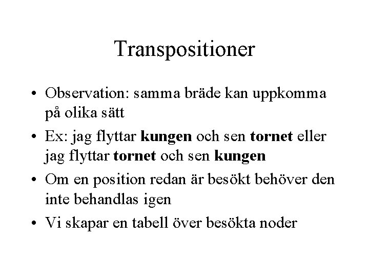 Transpositioner • Observation: samma bräde kan uppkomma på olika sätt • Ex: jag flyttar