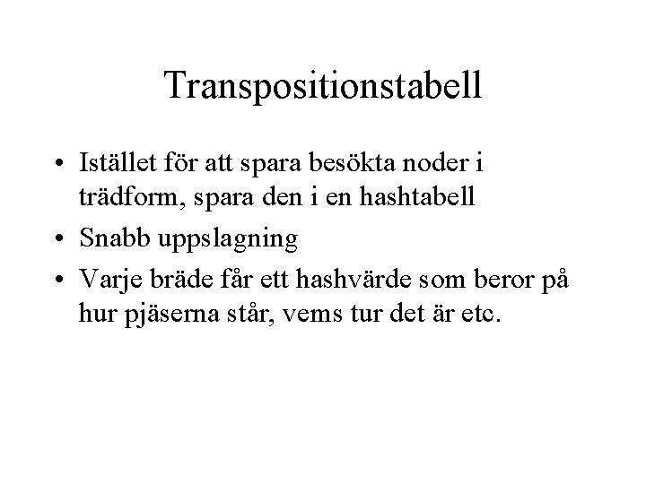 Transpositionstabell • Istället för att spara besökta noder i trädform, spara den i en