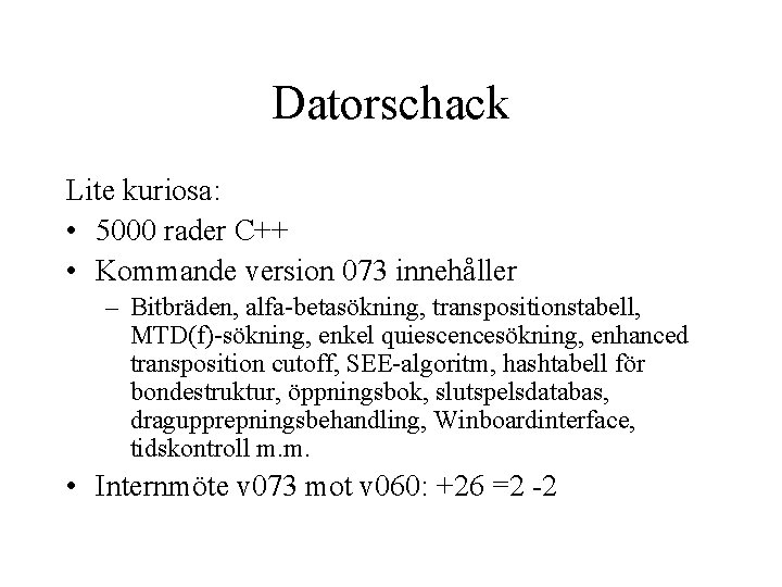 Datorschack Lite kuriosa: • 5000 rader C++ • Kommande version 073 innehåller – Bitbräden,