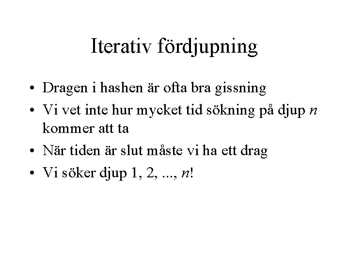 Iterativ fördjupning • Dragen i hashen är ofta bra gissning • Vi vet inte