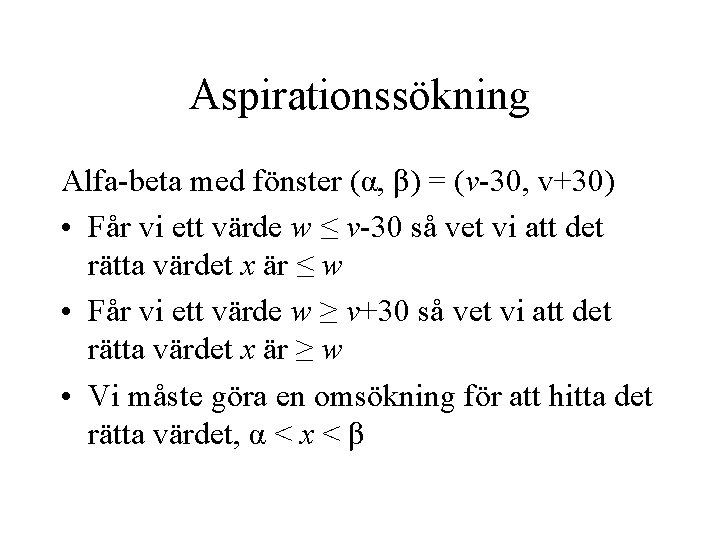 Aspirationssökning Alfa-beta med fönster (α, β) = (v-30, v+30) • Får vi ett värde