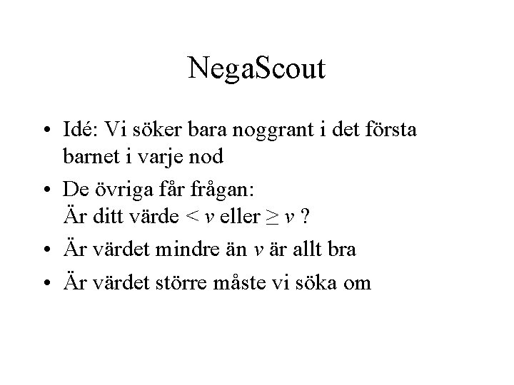 Nega. Scout • Idé: Vi söker bara noggrant i det första barnet i varje