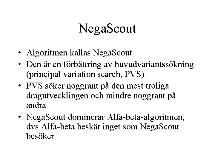 Nega. Scout • Algoritmen kallas Nega. Scout • Den är en förbättring av huvudvariantssökning