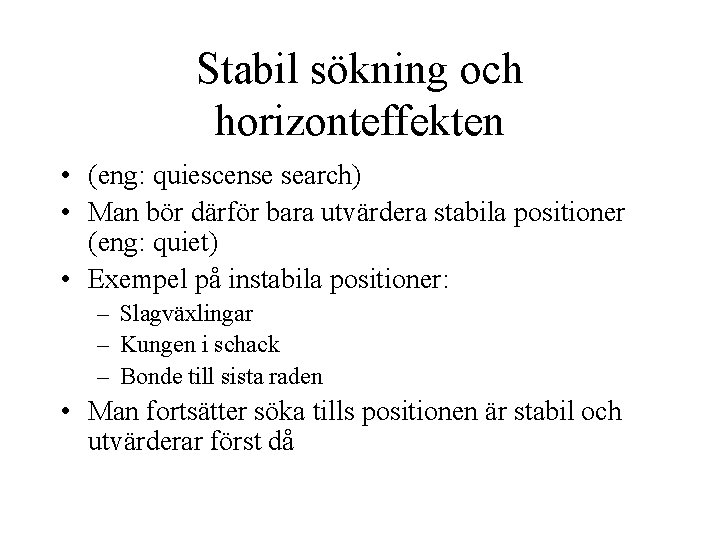 Stabil sökning och horizonteffekten • (eng: quiescense search) • Man bör därför bara utvärdera