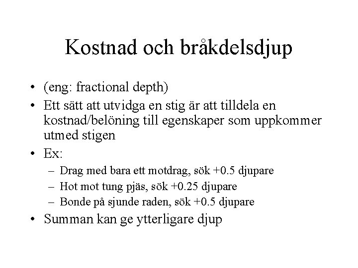 Kostnad och bråkdelsdjup • (eng: fractional depth) • Ett sätt att utvidga en stig