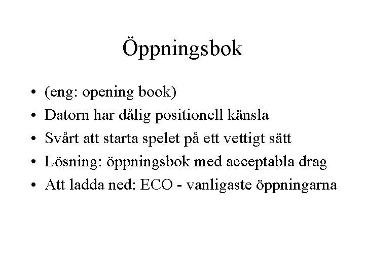 Öppningsbok • • • (eng: opening book) Datorn har dålig positionell känsla Svårt att