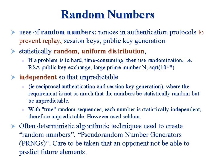 Random Numbers uses of random numbers: nonces in authentication protocols to prevent replay, session