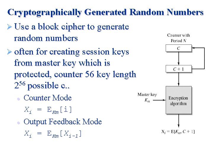 Cryptographically Generated Random Numbers Ø Use a block cipher to generate random numbers Ø