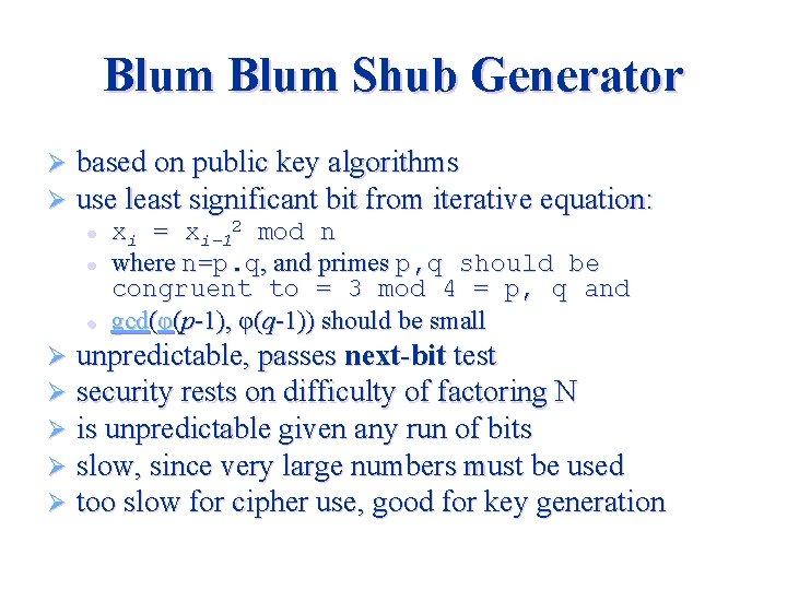 Blum Shub Generator Ø Ø based on public key algorithms use least significant bit