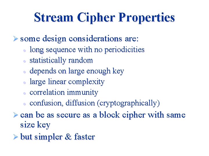 Stream Cipher Properties Ø some design considerations are: l l l long sequence with