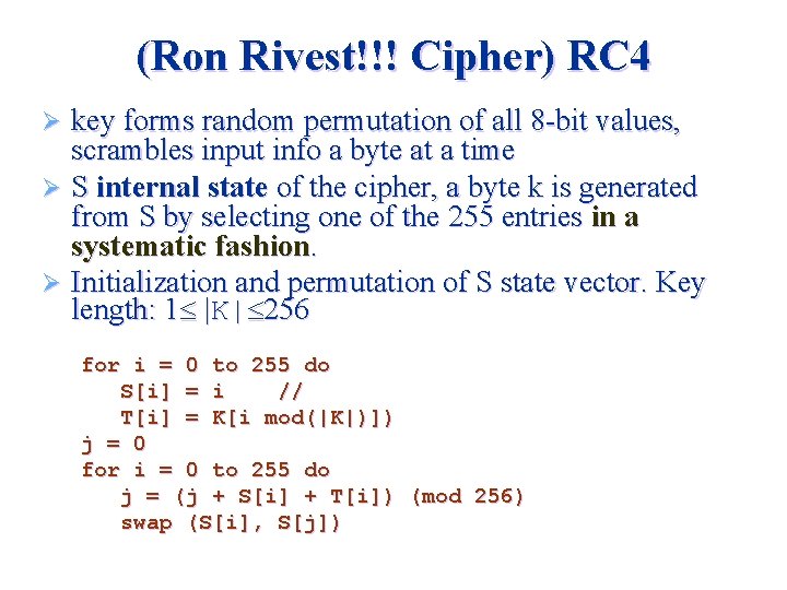 (Ron Rivest!!! Cipher) RC 4 key forms random permutation of all 8 -bit values,