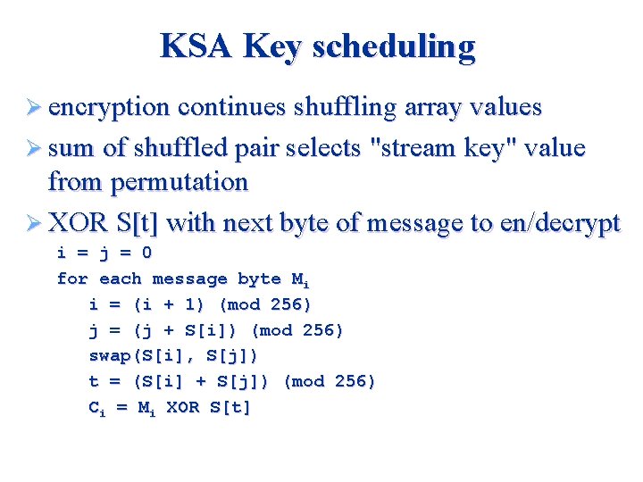 KSA Key scheduling Ø encryption continues shuffling array values Ø sum of shuffled pair