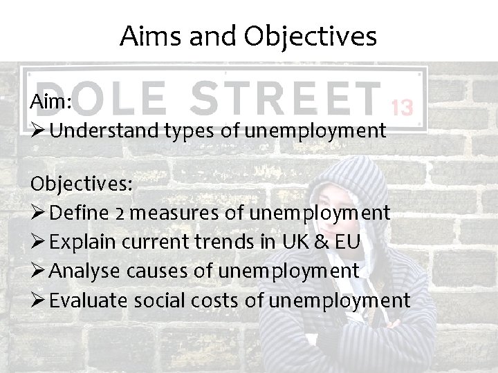 Aims and Objectives Aim: Ø Understand types of unemployment Objectives: Ø Define 2 measures