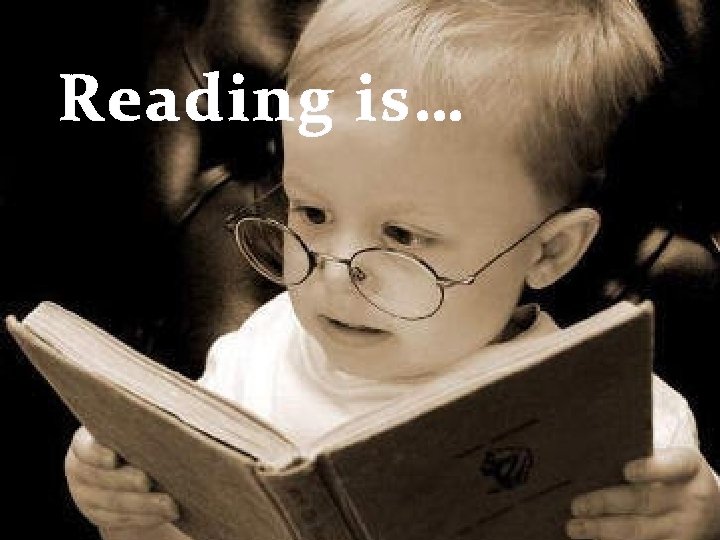 Reading is… 