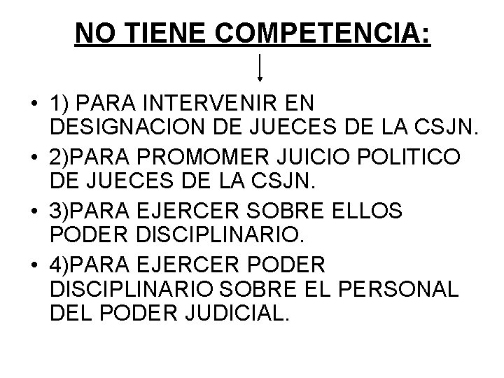 NO TIENE COMPETENCIA: • 1) PARA INTERVENIR EN DESIGNACION DE JUECES DE LA CSJN.