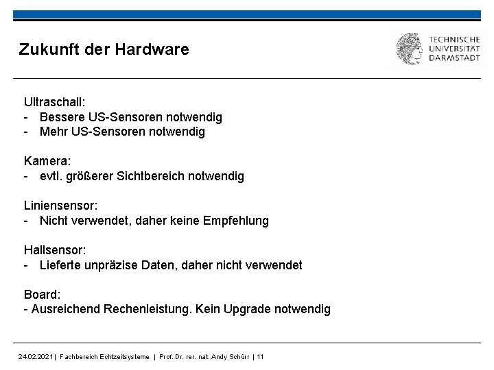 Zukunft der Hardware Ultraschall: - Bessere US-Sensoren notwendig - Mehr US-Sensoren notwendig Kamera: -