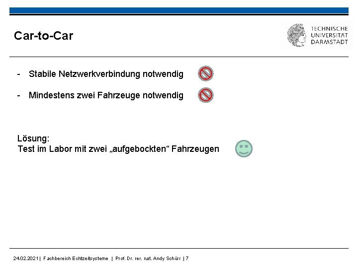 Car-to-Car - Stabile Netzwerkverbindung notwendig - Mindestens zwei Fahrzeuge notwendig Lösung: Test im Labor