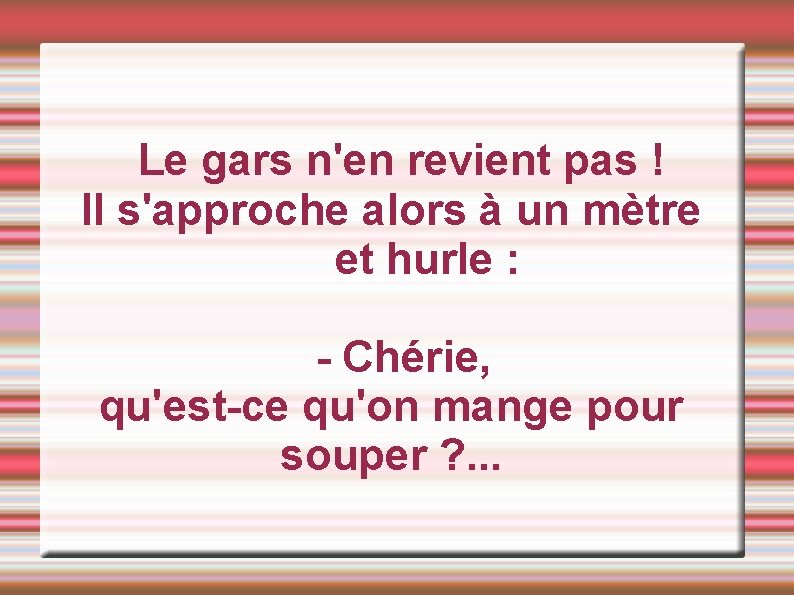  Le gars n'en revient pas ! Il s'approche alors à un mètre et