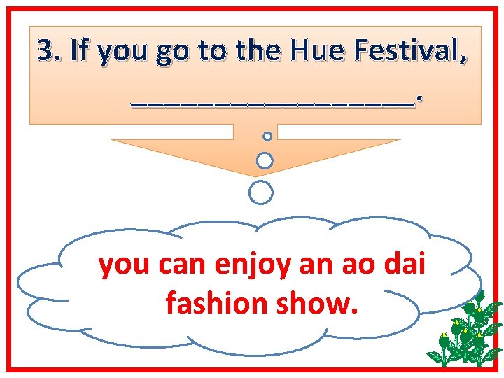 3. If you go to the Hue Festival, _________. you can enjoy an ao