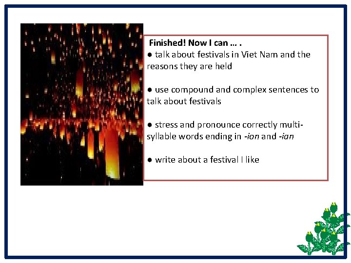  Finished! Now I can …. ● talk about festivals in Viet Nam and