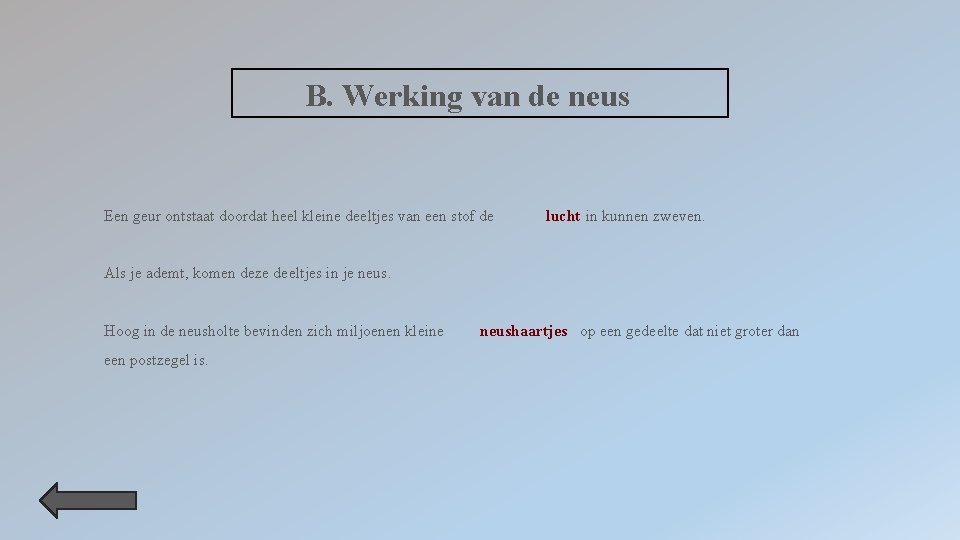 B. Werking van de neus Een geur ontstaat doordat heel kleine deeltjes van een